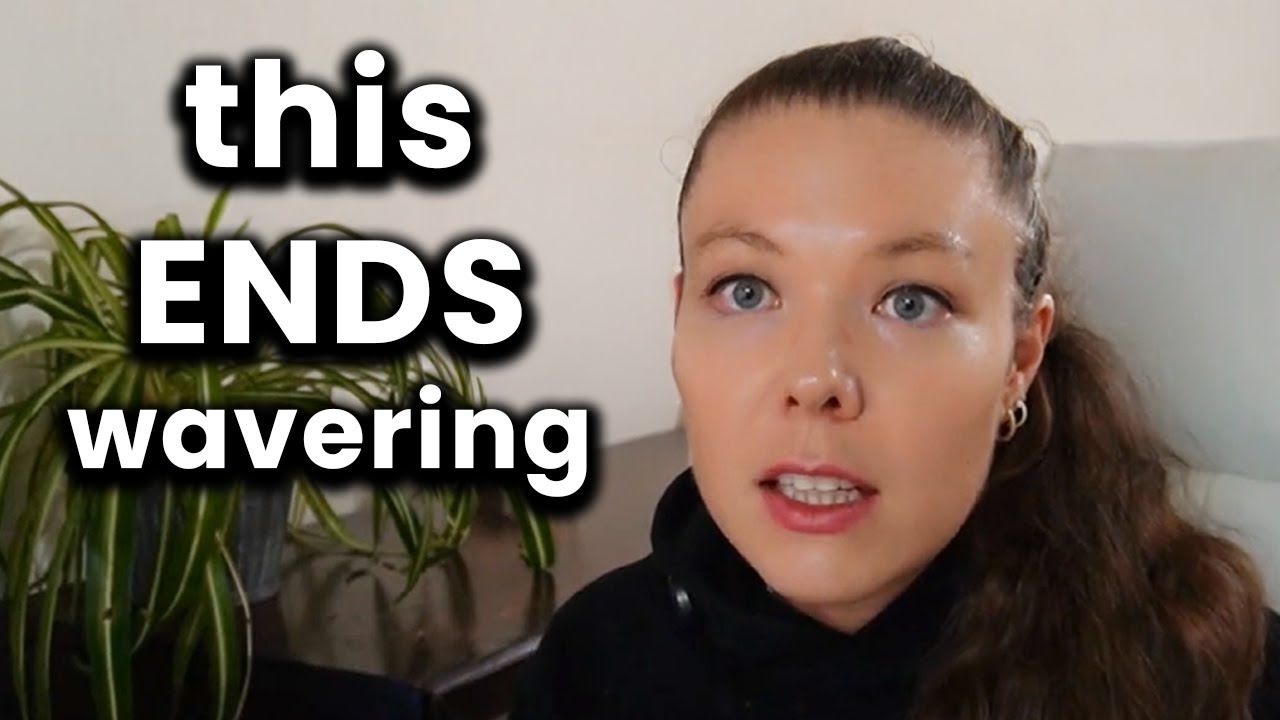 How To Stop Wavering FOR GOOD