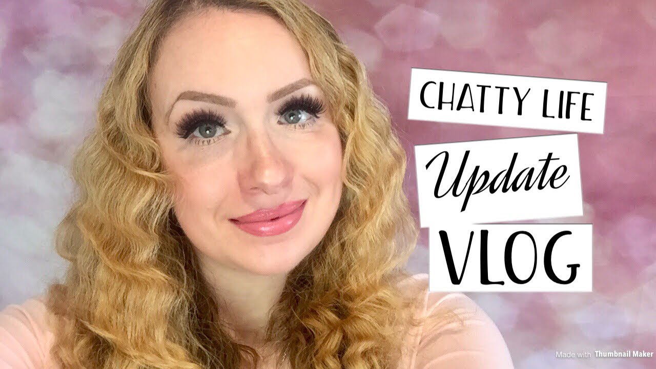 Super Chatty Life Update Vlog !