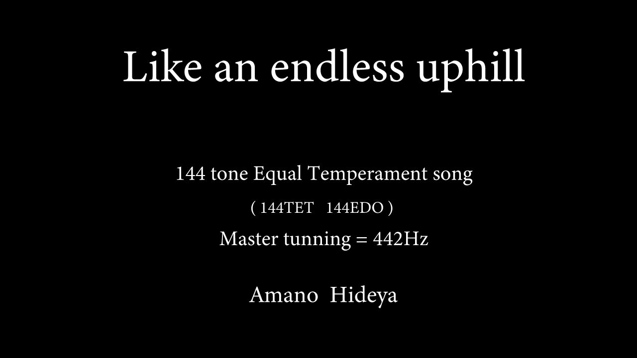 Like an endless uphill  | 144 tone Equal temperament song 144TET 144EDO