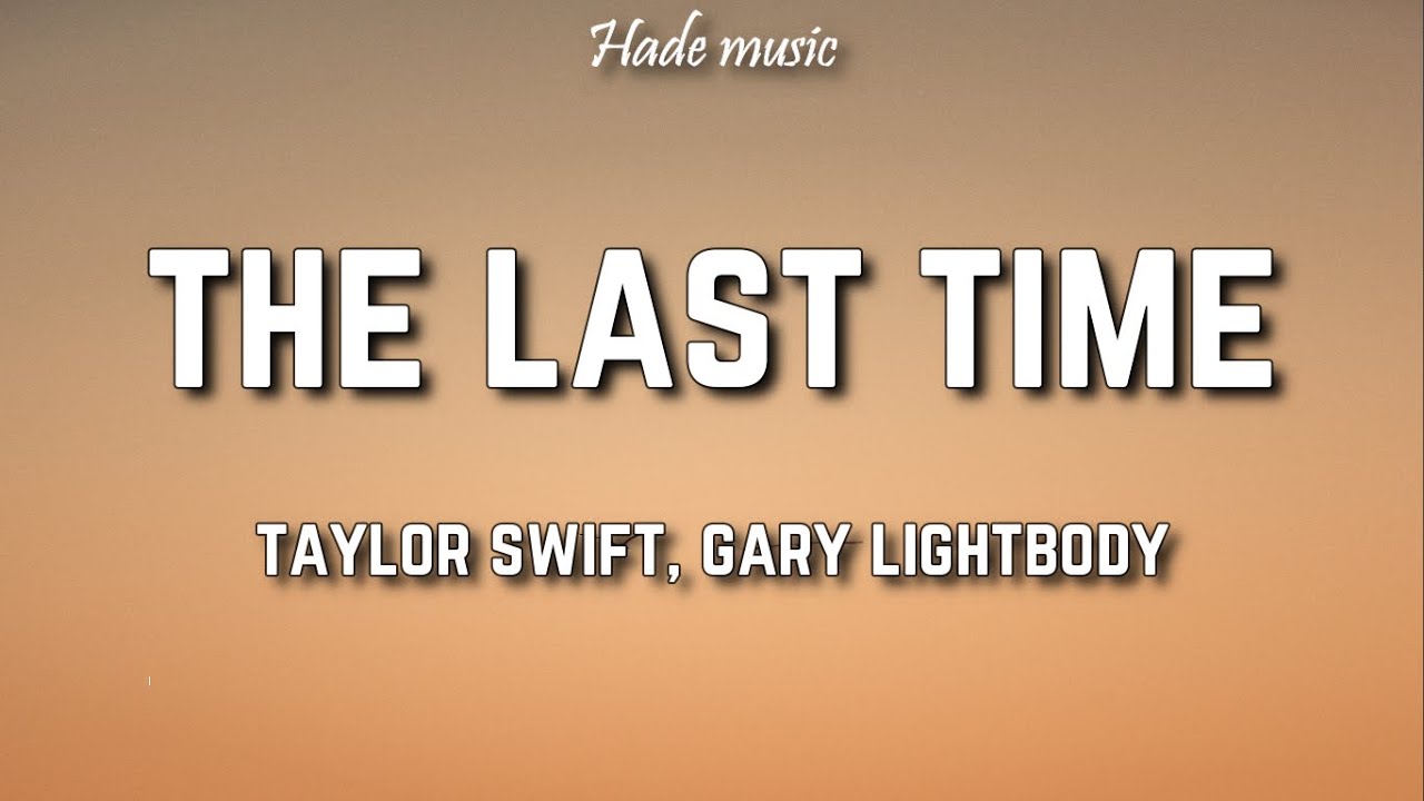 Taylor Swift - The Last Time (Lyrics) ft. Gary Lightbody