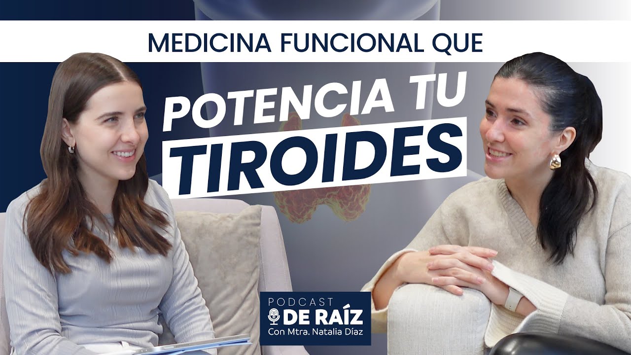 Potencia tu tiroides a través de la Medicina Funcional - Podcast De Raíz 05x03 con Dra Nina Garza