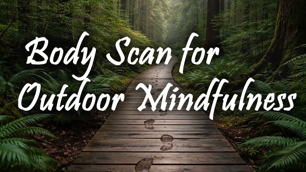Connecting with Nature: Body Scan for Outdoor Mindfulness