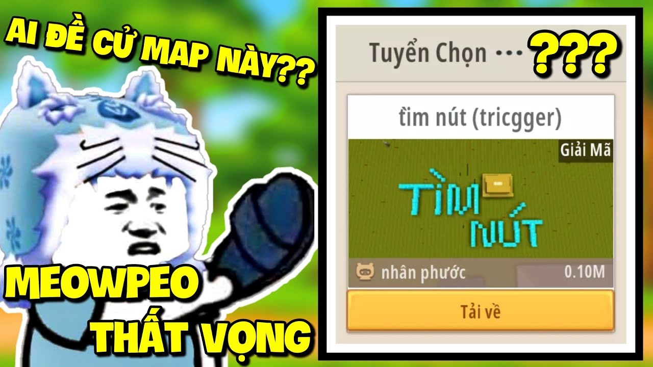 Meowpeo tức giận và thất vọng với Map Giải Mã mới nhất trên tuyển chọn Mini World