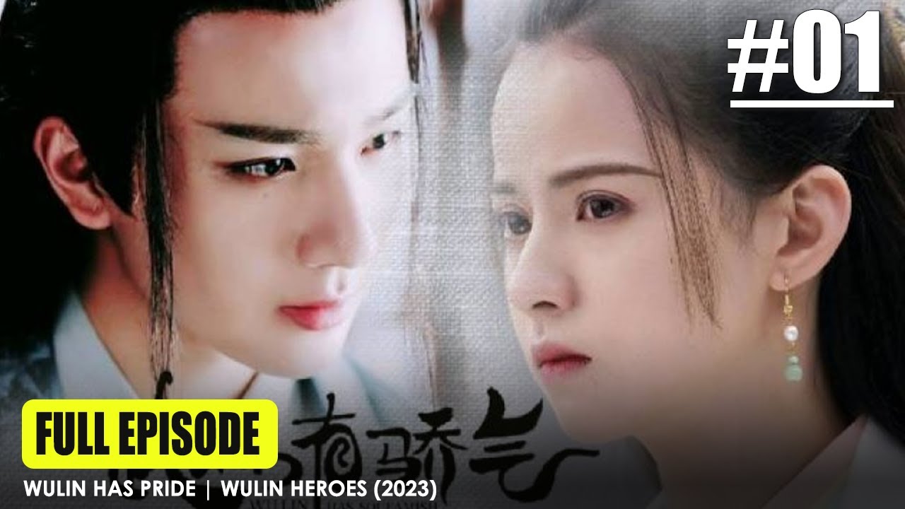 Full Episode #1 | Alur Cerita Wulin Heroes | Wulin Has Pride | Wu Lin You Jiao Qi