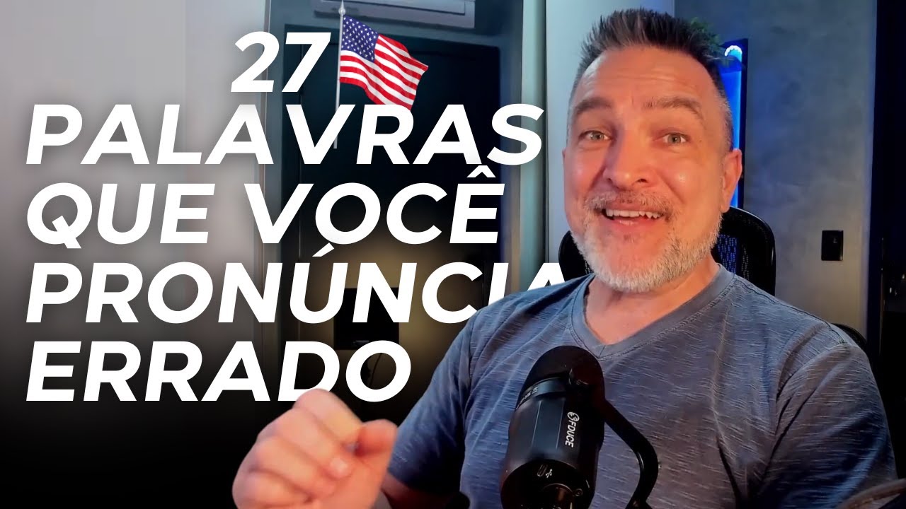 27 PALAVRAS EM INGLÊS QUE VOCÊ PRONÚNCIA ERRADO (E COMO CORRIGIR)
