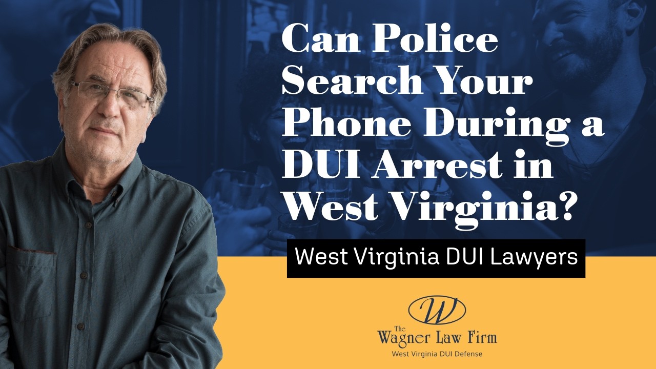 Can Police Search Your Phone During a DUI Arrest in West Virginia? | Know This First