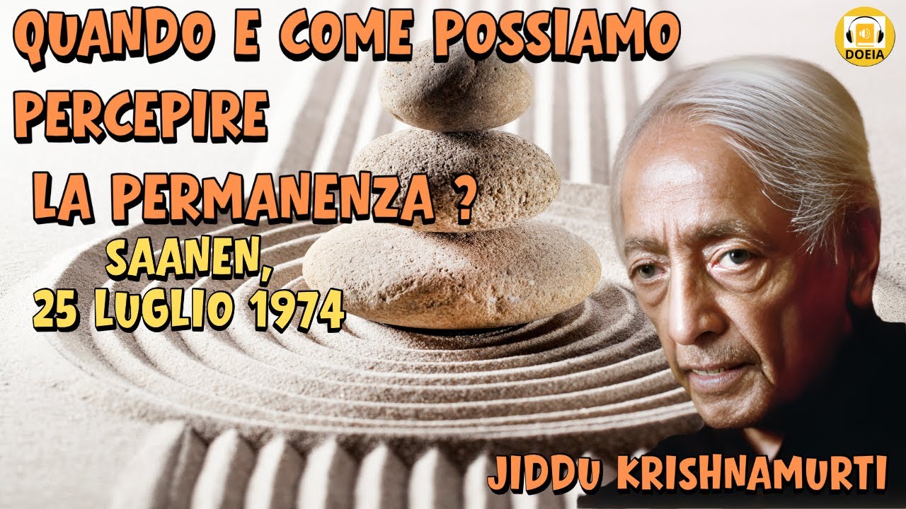Quando e Come possiamo percepire la permanenza?Discorso di Krishnamurti a Saanen il 25 luglio 1974