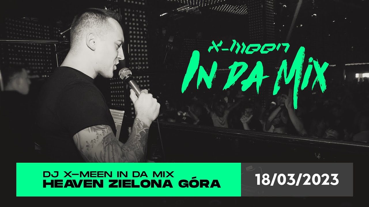 Dj X-Meen In Da Mix - 18.03.2023 - Club Heaven Zielona G&oacute;ra Live
