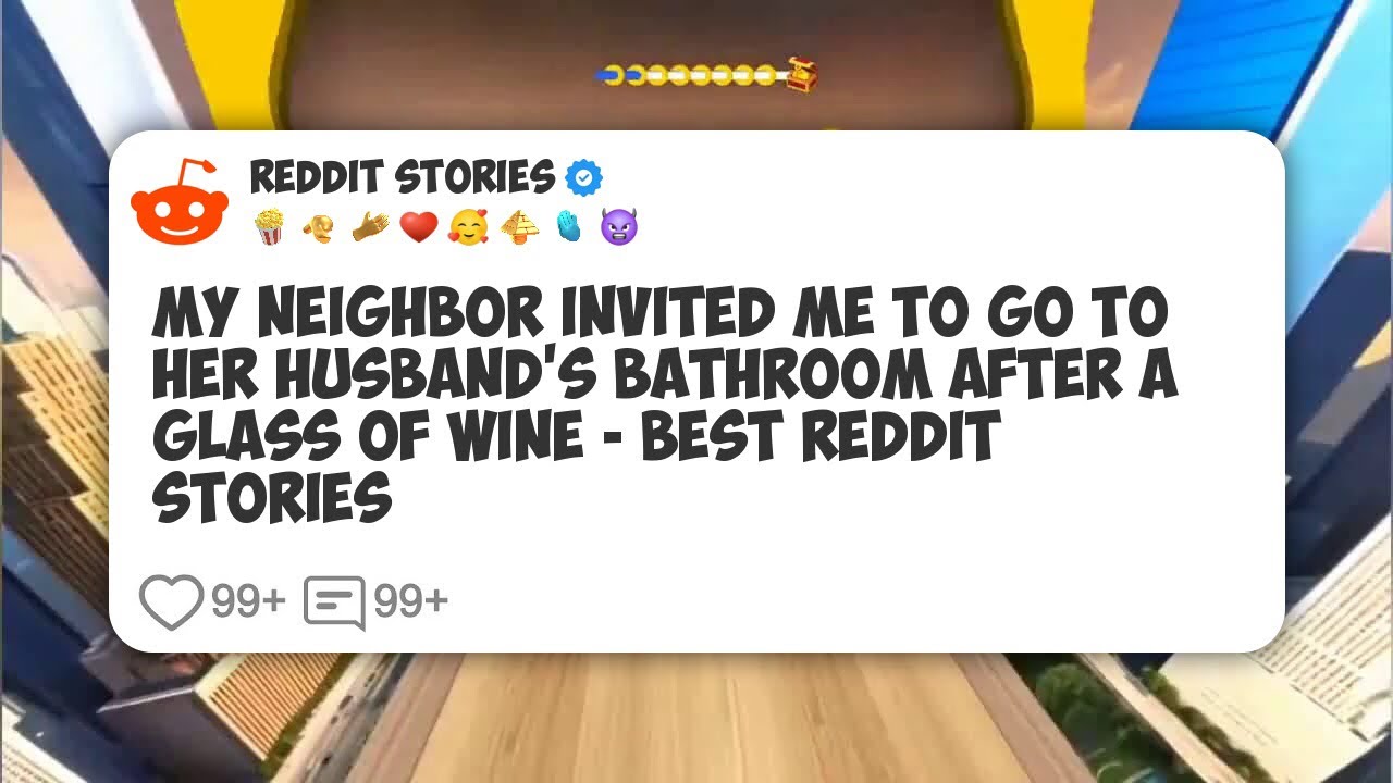 My Neighbor Invited Me To Go To Her Husband's Bathroom After A Glass Of Wine - Best Reddit #reddit 