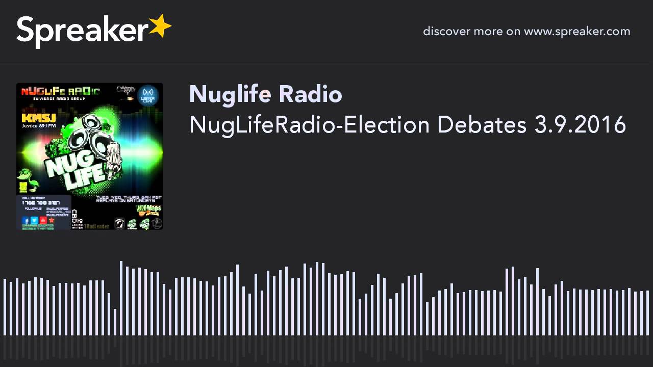 NugLifeRadio-Election Debates 3.9.2016 (part 3 of 5)