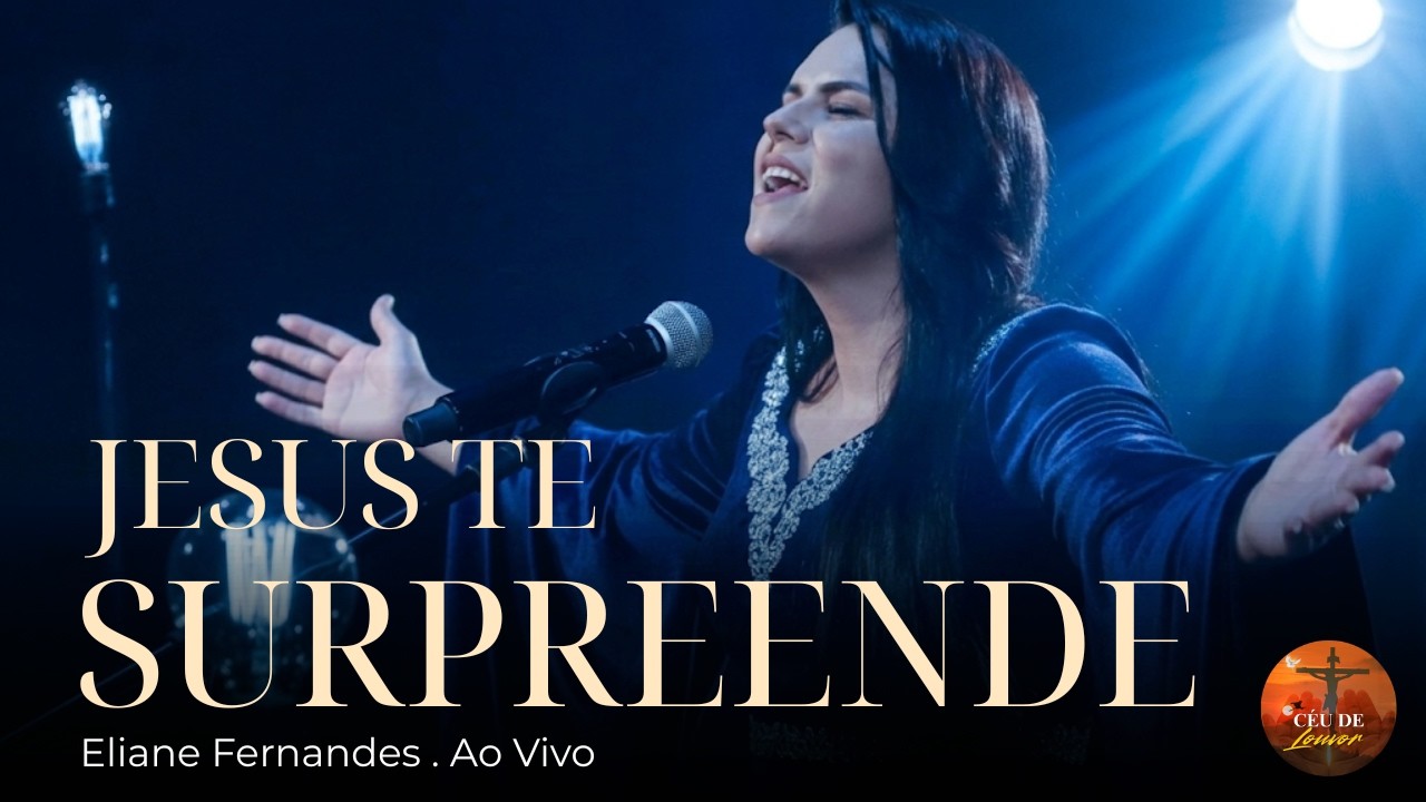 Eliane Fernandes - Jesus Te Surpreende || Adoração Profunda Que Toca a Alma