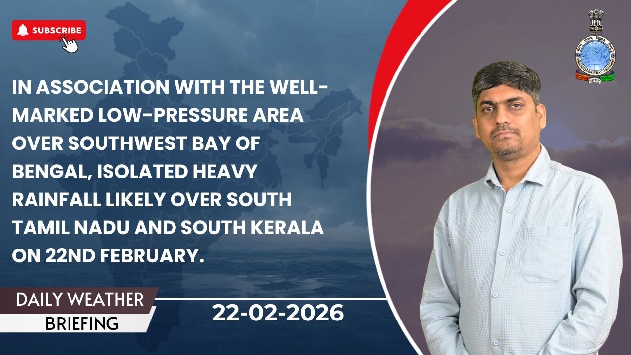 Isolated heavy rainfall likely over south Tamil Nadu and south Kerala on 22nd February.