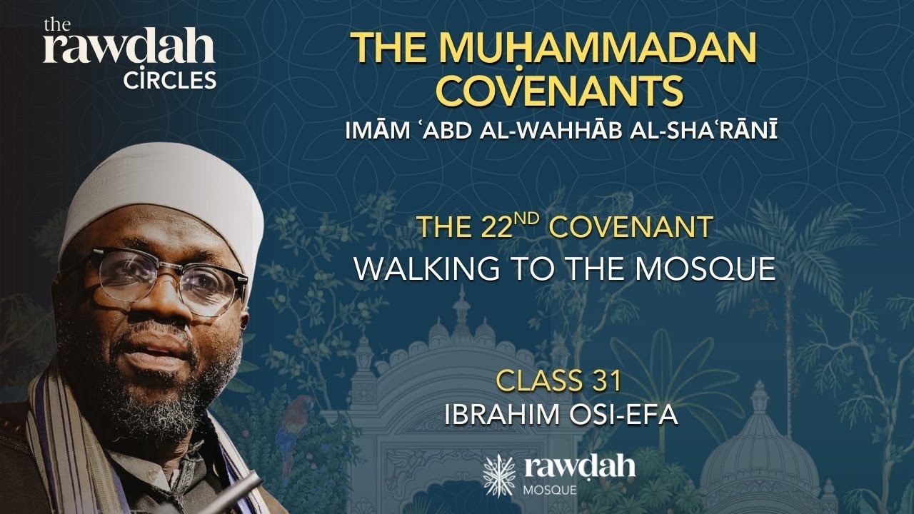 The Muḥammadan Covenants  (31 Q&A) - The 22nd Covenant: Walking to the Mosque - Q&A