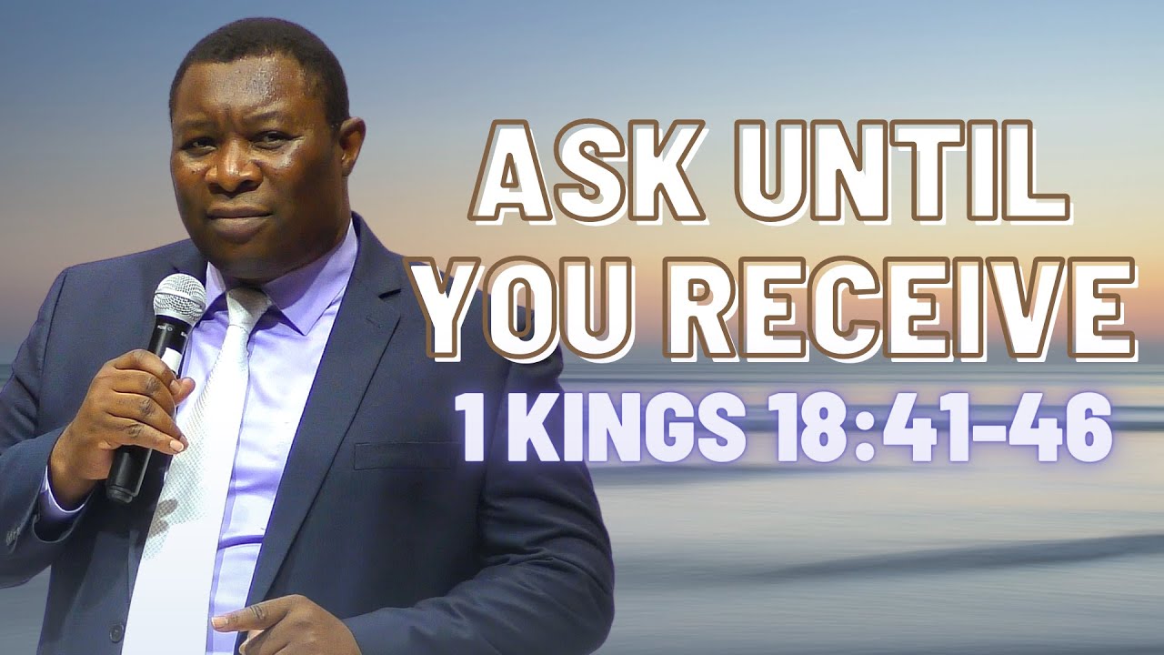 Ask Until You Receive 1 Kings 18:41-46 | Pastor Leopole Tandjong