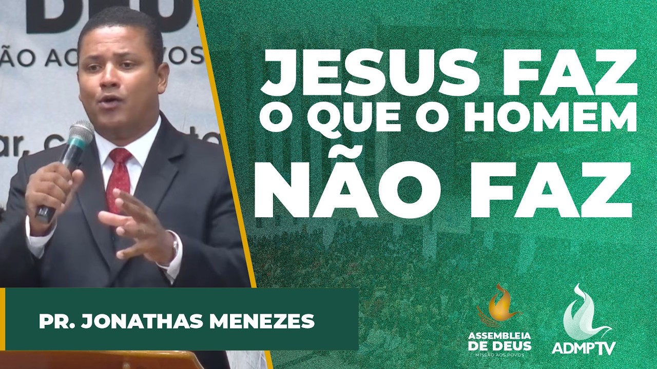 JESUS FAZ O QUE O HOMEM NÃO FAZ // PR. JONATHAS MENEZES