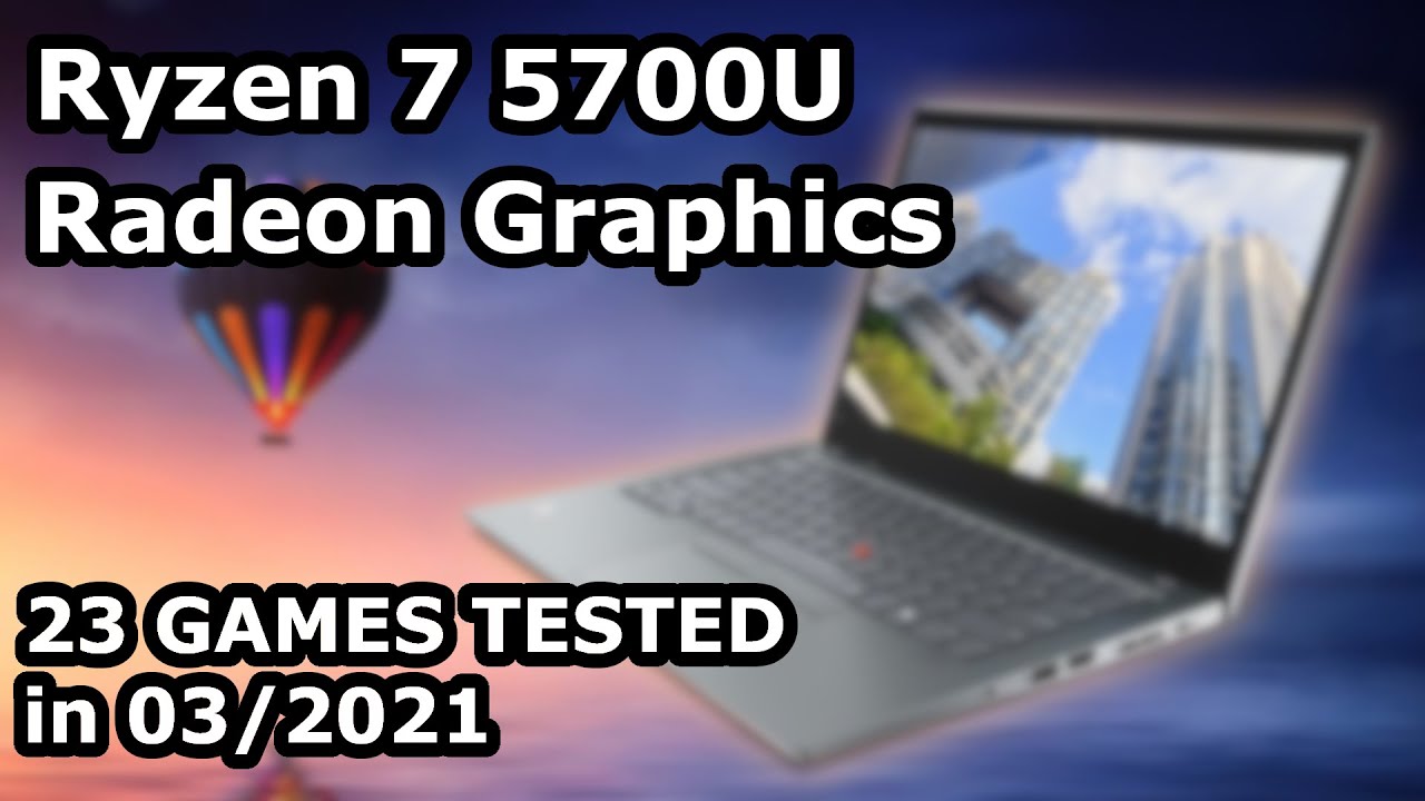 Ryzen 7 5700U \ Radeon Graphics \ 23 GAMES TESTED in 03/2021