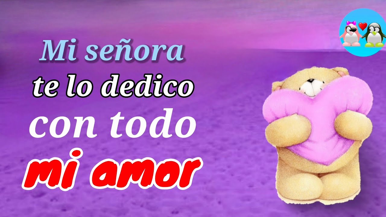Mi señora te dedico este video con mucho amor para ti