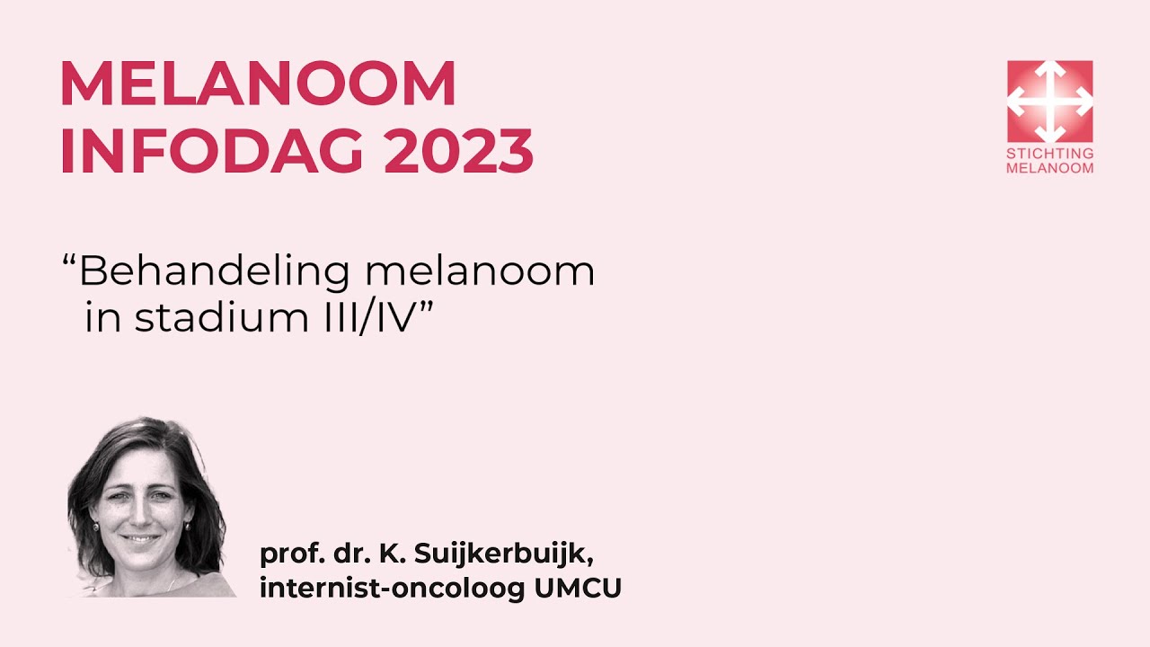 Melanoom Infodag 2023: Behandeling melanoom in stadium III/IV