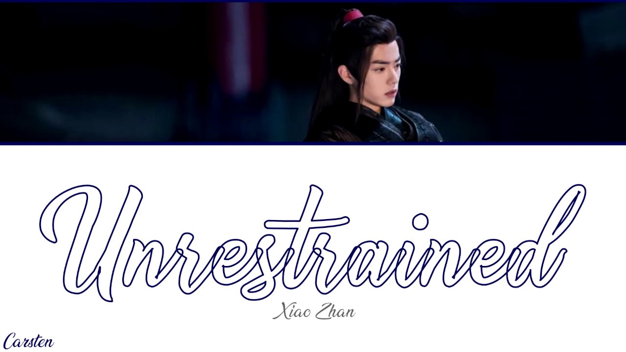 ● Unrestrained ● Xiao Zhan (Chi/Pinyin/Eng)