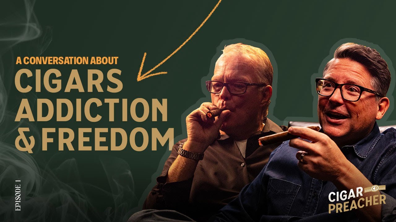 Cigars, Addiction & Freedom - Cigar Preacher Ep 1