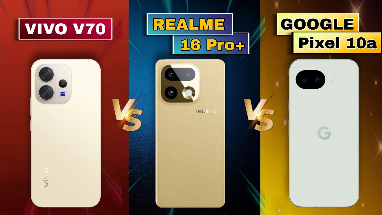 Vivo V70 vs Realme 16 Pro Plus vs Google Pixel 10a |