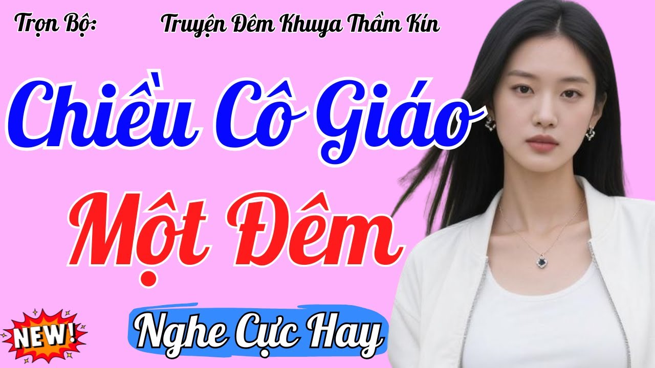 Truyện Đêm Khuya Việt Nam 2025 | CHIỀU CÔ GIÁO MỘT ĐÊM | Kể Chuyện Đêm Khuya