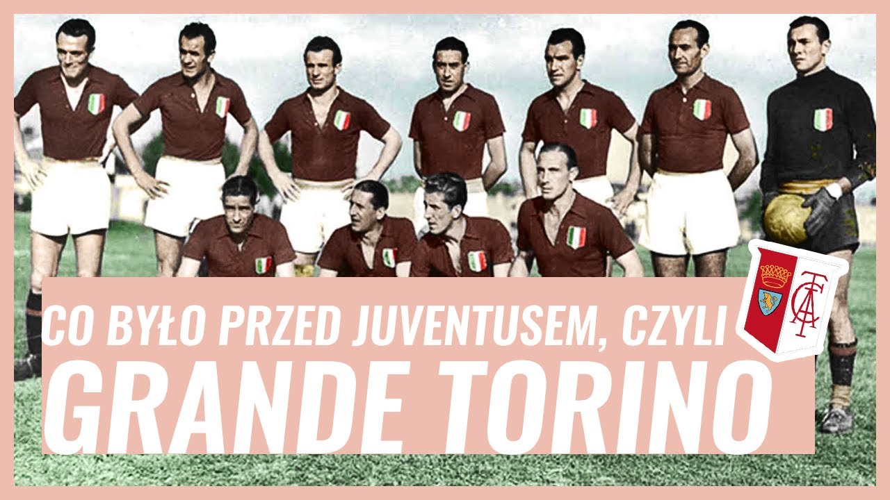 Co było przed Juventusem, czyli GRANDE TORINO