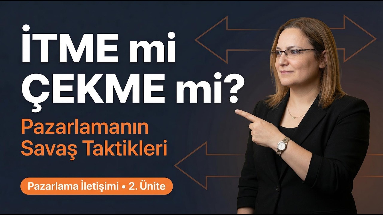 İtme mi Çekme mi? Pazarlamanın Savaş Taktikleri | AÖF Pazarlama İletişimi 2. Ünite Özeti