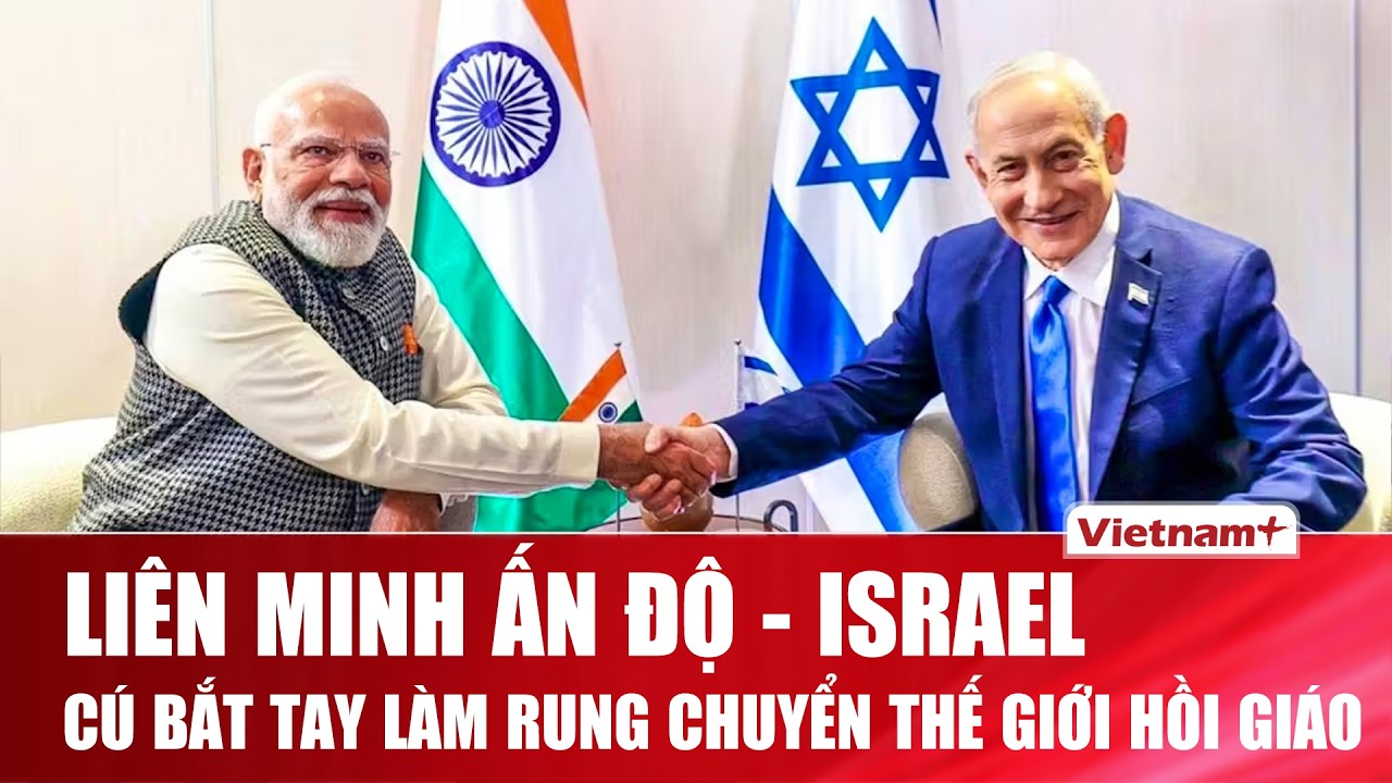 Thủ tướng Ấn Độ Modi đến Israel: “Liên minh lục giác” lộ diện, Ấn Độ là tâm điểm, Pakistan lo ngại?