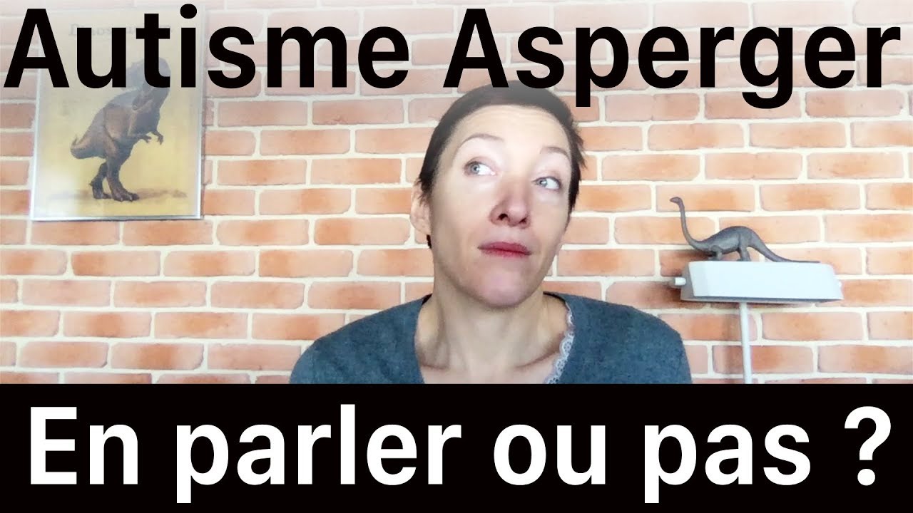 Autisme Asperger  : en parler ou pas ?