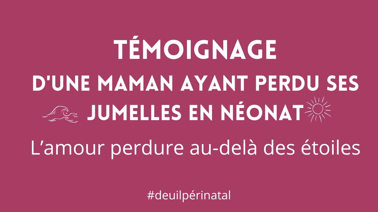 Deuil périnatal : Témoignage poignant d'une maman ayant perdu ses jumelles en néonat