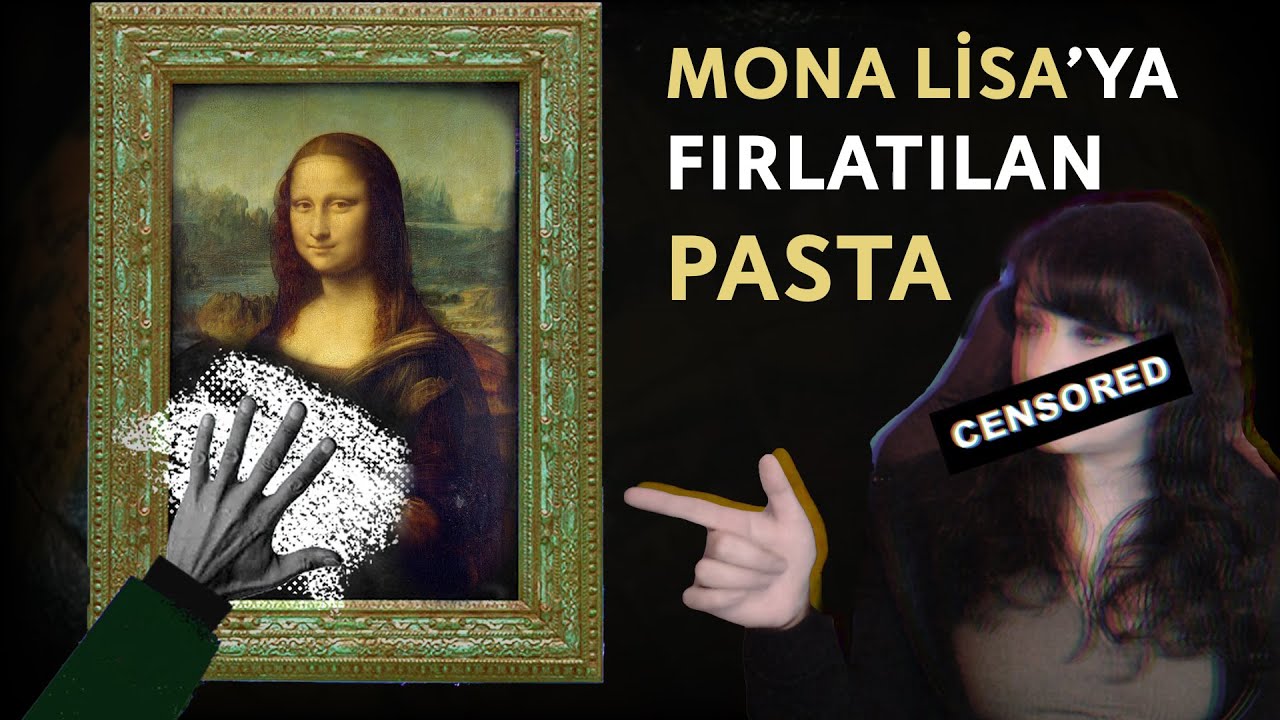MONA LİSA'YA FIRLATILAN PASTA | Vandalizm, İkonoklazm ve Aktivizm