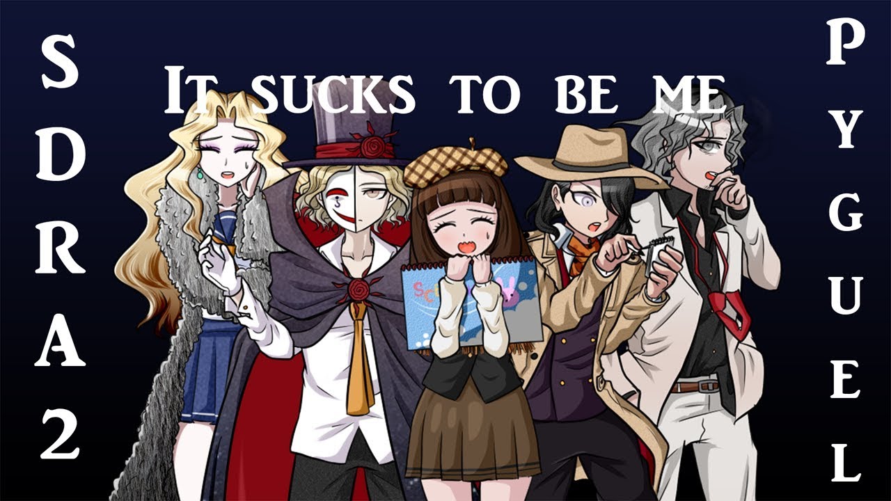 It Sucks to be me - [SDRA2 Spoilers]