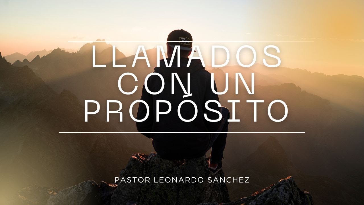 Llamados con un Propósito - Pastor Leonardo Sanchez
