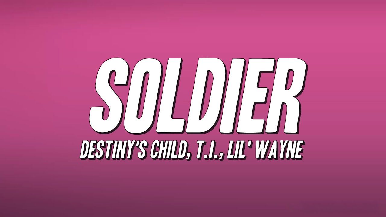 Destiny's Child - Soldier ft. T.I., Lil' Wayne (Lyrics)