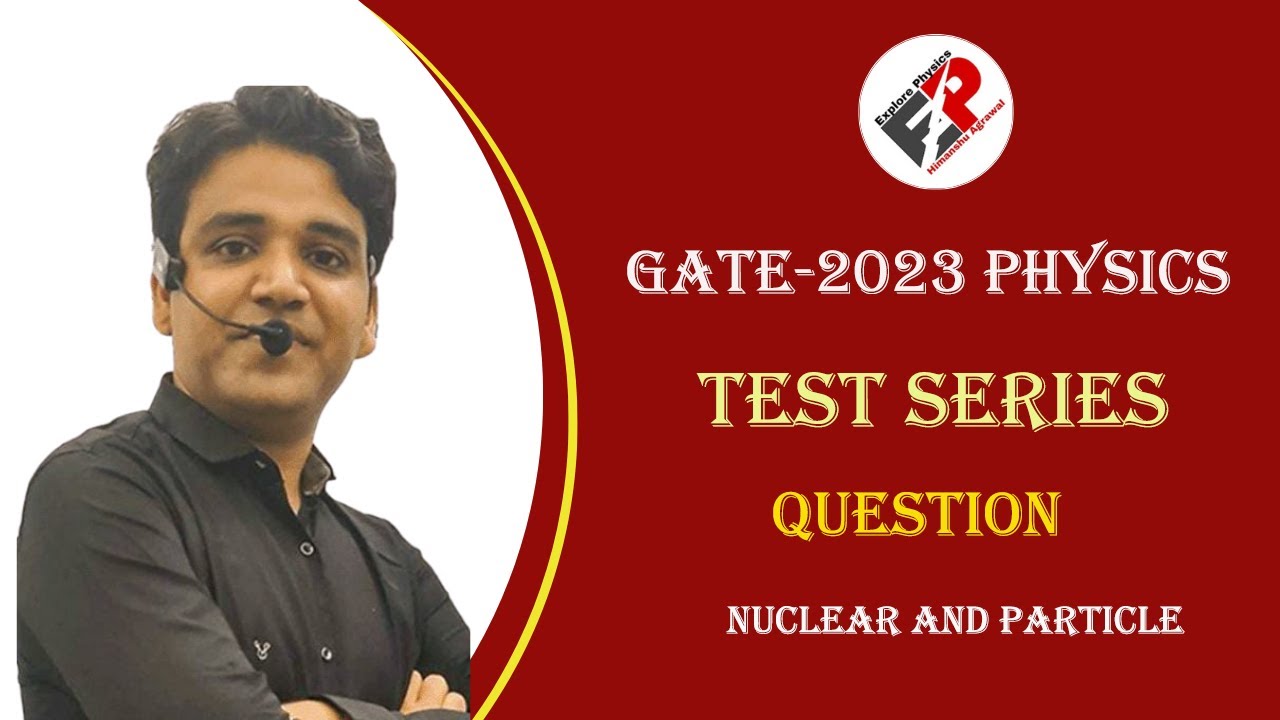 GATE Physics 2023 Test Series Question | Nuclear and Particle Physics