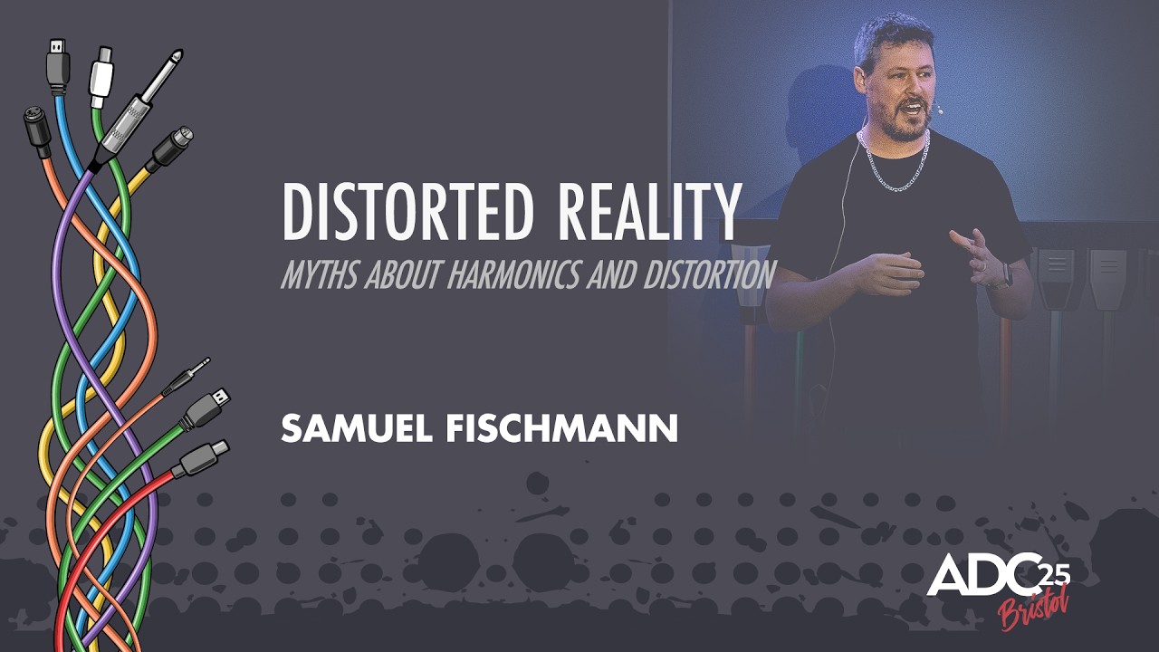 Myths You Should Know About Saturation and Distortion - Samuel Fischmann - ADC 2025