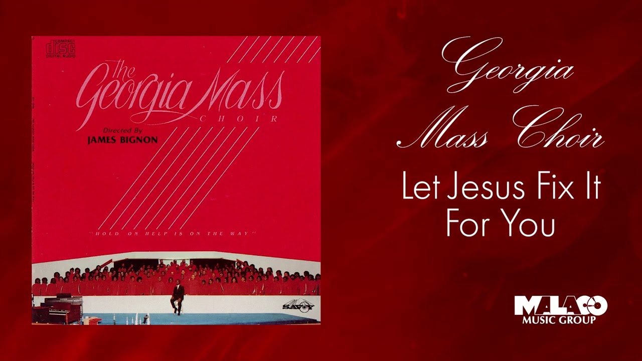 The Georgia Mass Choir - Let Jesus Fix It For You