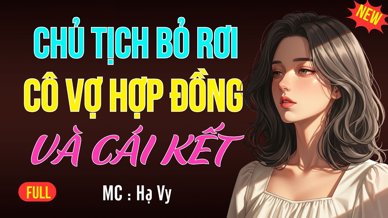 CHỦ TỊCH BỎ RƠI CÔ VỢ HỢP ĐỒNG | AUDIO TIỂU THUYẾT NGÔN TÌNH HAY MC HẠ VY DIỄN ĐỌC MỚI 2025