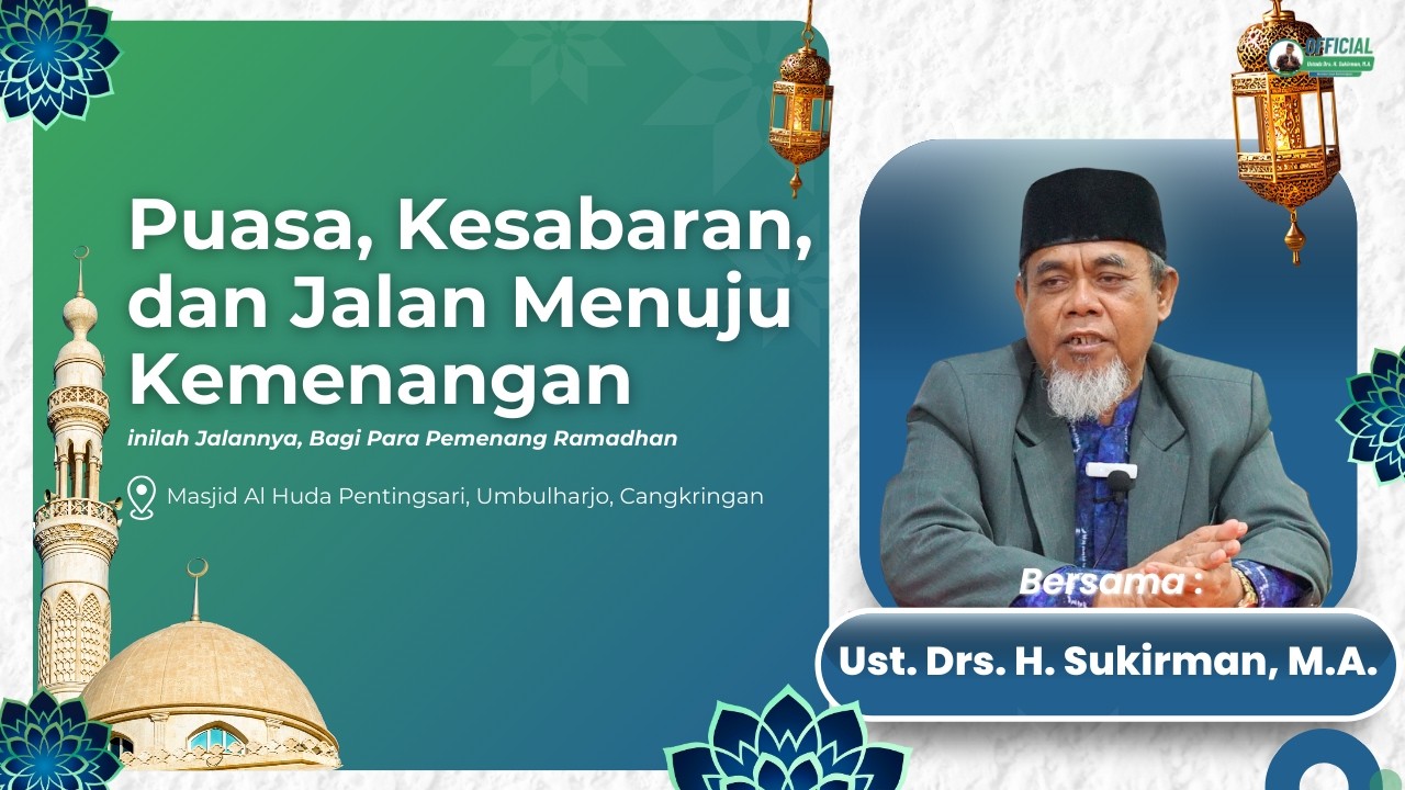 Puasa, Kesabaran, dan Jalan Menuju Kemenangan | Ustadz Drs. H. Sukirman, M.A.