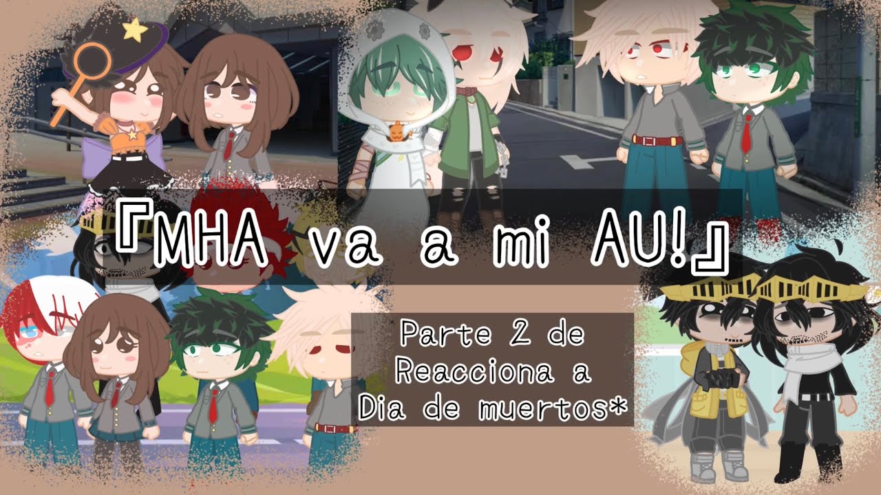 『MHA va a mi AU!』【parte 2 de MHA reacciona a dia de muertos】