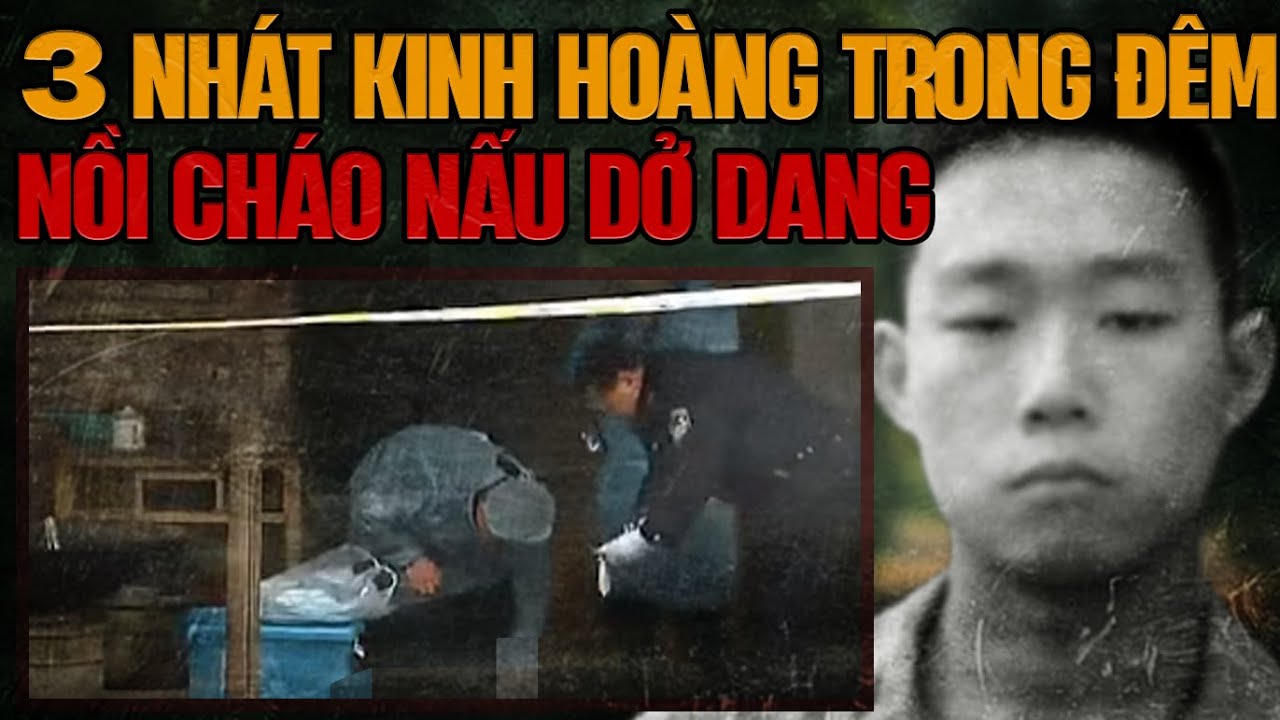Kỳ Án Trung Quốc: Nồi Cháo Dở Dang & 3 Nhát Kinh Hoàng
