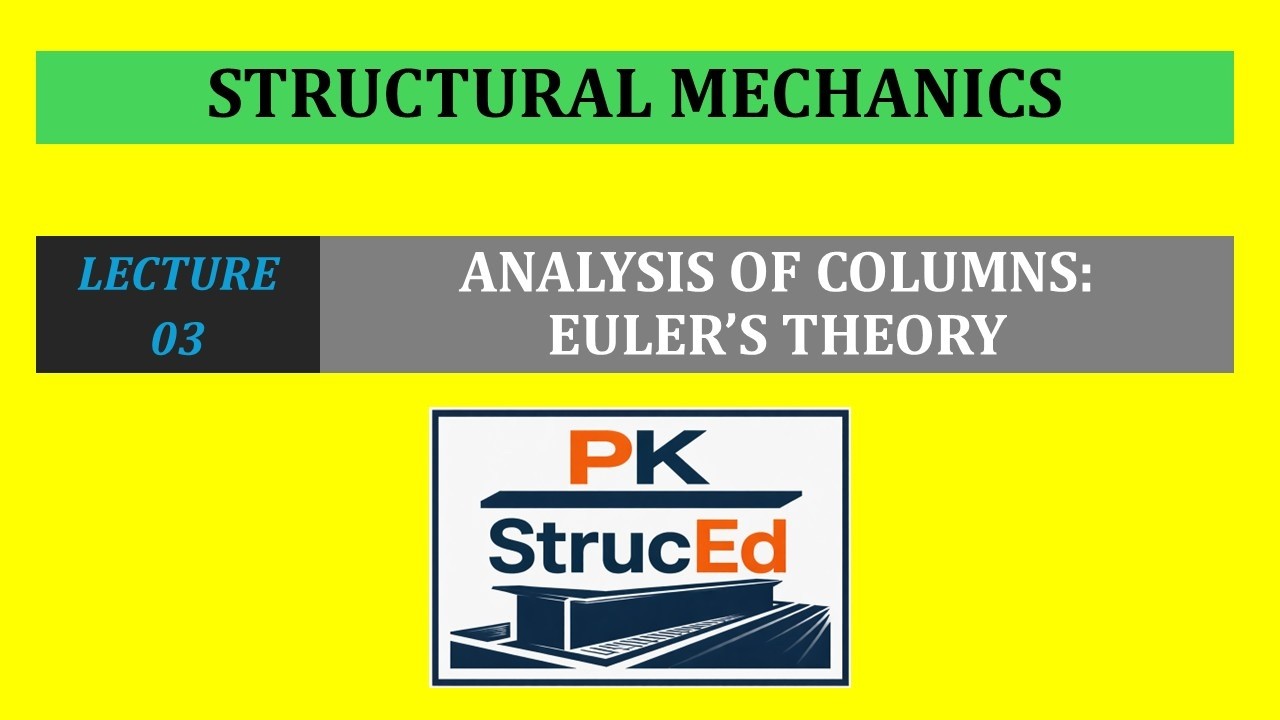 Structural Mechanics | Lecture 03 | Analysis of Columns | Euler's Theory
