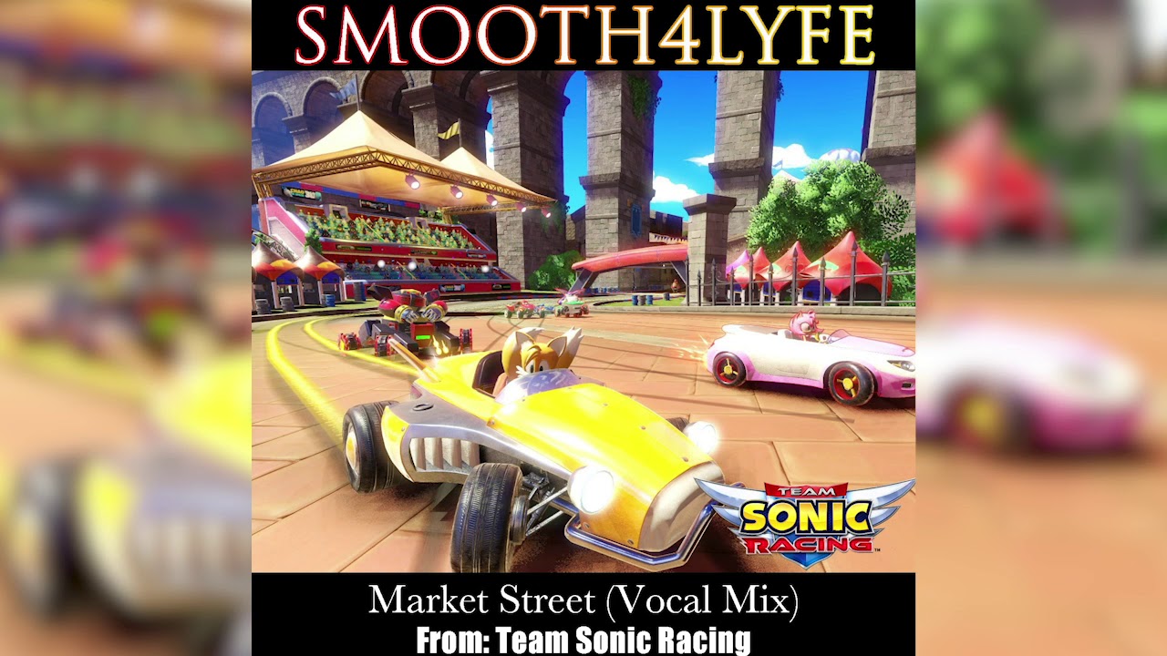 Smooth4Lyfe - Market Street (Vocal Remix) (Sonic Team Racing)