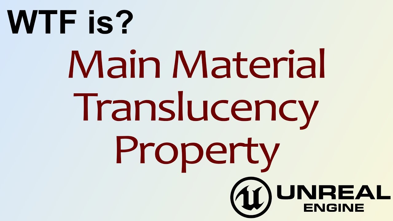 WTF Is? Translucency Property in Unreal Engine 4