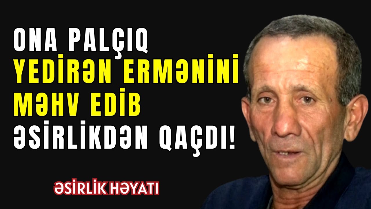 Ona Palçıq Yedirən Ermənini Aradan Götürüb Əsirlikdən Qaçdı | Rəhman Məlikli
