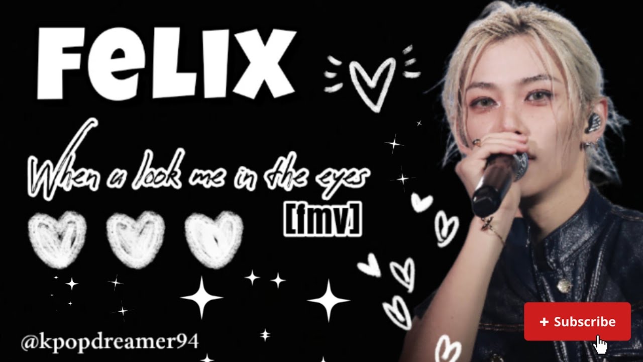 Felix When u look me in the eyes(fmv)