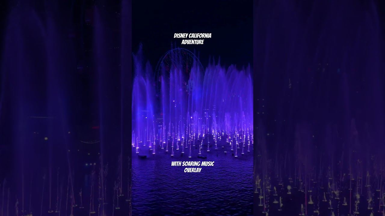 World of Color at Disney California Adventure with Soaring music overlay