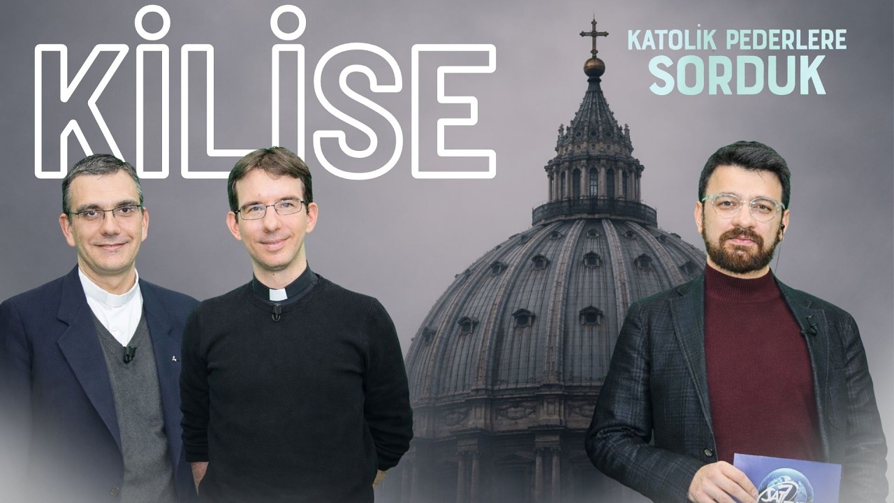 Kilise Nedir? | Katolik Bir &Uuml;lke Var mıdır? | Katolik Pederlere Sorduk