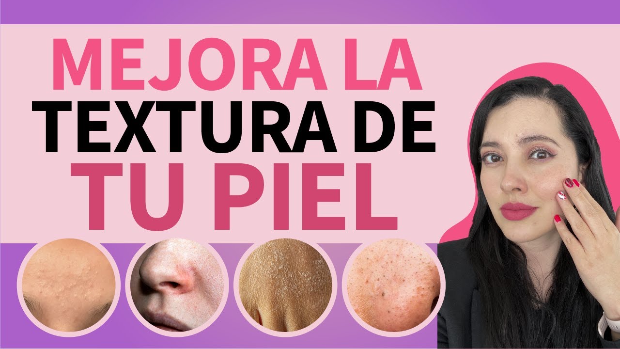 COMO ELIMINAR LA TEXTURA DE LA PIEL, DERMATOLOGA te da tips